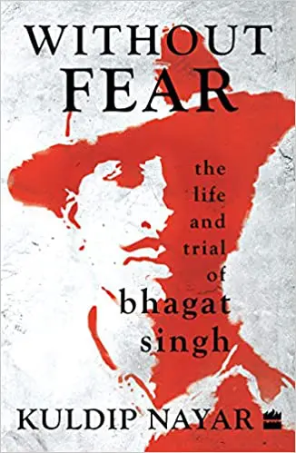 Without Fear - The LIfe and Trials of Bhagat Singh by Kuldeep Nayar