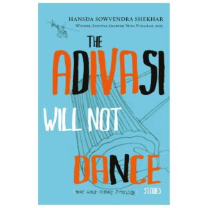 Cover of The Adivasi Will Not Dance by Hansda Sowvendra Shekhar