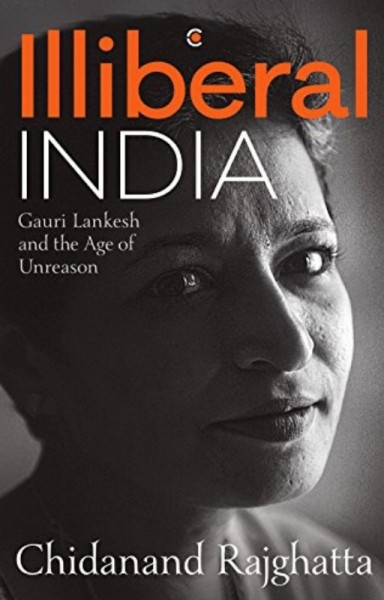 Illiberal India: Gauri Lankesh and the Age of Unreason Book Review