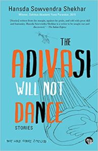 Cover of "The Adivasi Will Not Dance" by Hansda Sowvendra Shekhar reviewed on BooksPoetry&More