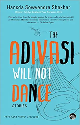 The Adivasi Will Not Dance by HAnsda Sowvendra Shekhar