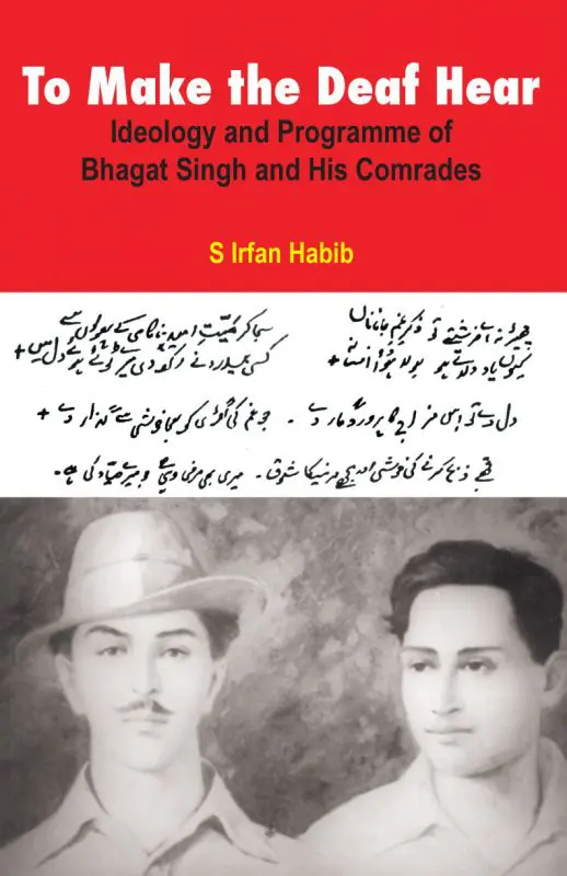 To Make the Deaf Hear: Ideology and Programme of Bhagat Singh and His Comrades