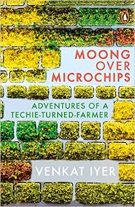 Book Review of Moong over Microchips: Adventures of a Techie-Turned-Farmer
