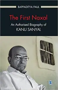 Cover of The First Naxal, Bappaditya Paul’s authorised biography of Kanu Sanyal
