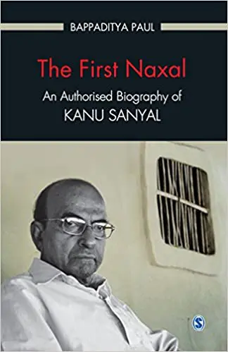 Cover of The First Naxal, Bappaditya Paul’s authorised biography of Kanu Sanyal
