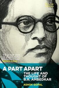 A Part Apart -The Life and Thought of B.R. Ambedkar