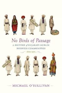 No Birds of Passage - A History of Gujarati Muslim Business Communities 1800-1975