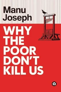 Cover of Why The Poor Don’t Kill Us by Manu Joseph
