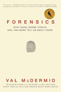 Book cover of Forensics – What Bugs, Burns, Prints, DNA, and More Tell Us About Crime by Val McDermid.