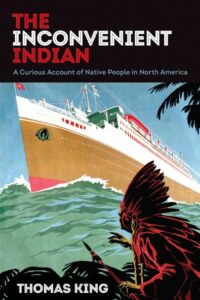 Cover of The Inconvenient Indian by Thomas King, a book exploring Indigenous history and colonialism in Canada and the United States