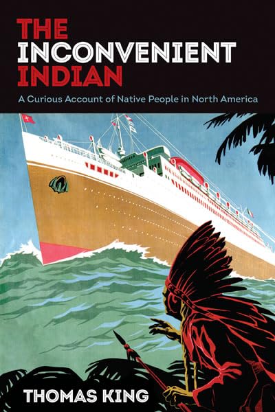 Cover of The Inconvenient Indian by Thomas King, a book exploring Indigenous history and colonialism in Canada and the United States