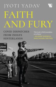 Book cover of Faith and Fury – Covid Dispatched from India’s Hinterlands by Jyoti Yadav