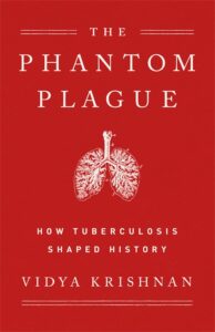 Book cover of Phantom Plague by Vidya Krishnan, a non-fiction book about the history and medical crisis of Tuberculosis.